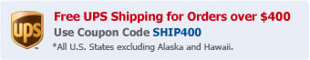Free UPS Shipping for Orders over $400 - Use Coupon Code SHIP400