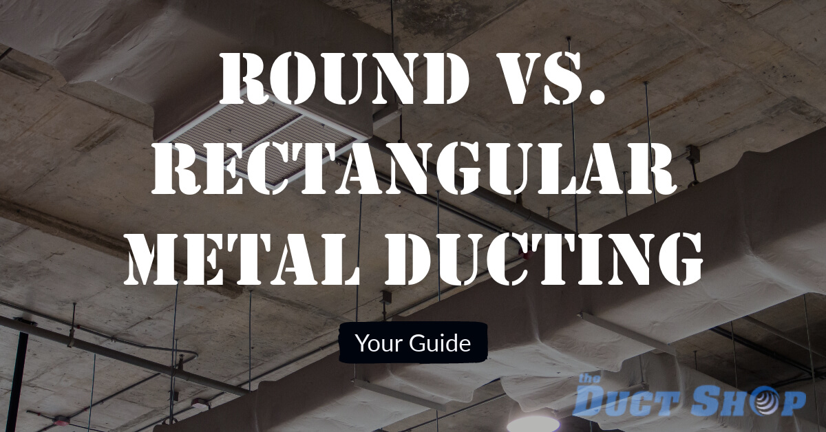 Round vs. Rectangular Metal Ducting